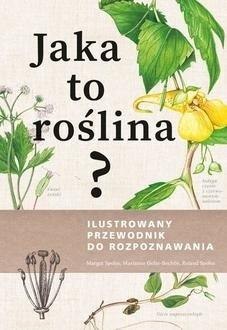 Jaka to roślina? Ilustrowany przewodnik.. Jaka to roślina? Ilustrowany przewodnik..