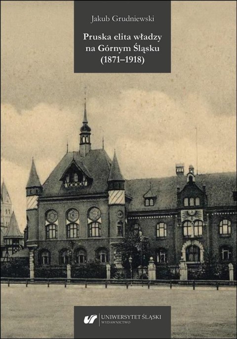 Pruska elita władzy na Górnym Śląsku (1871-1918) Pruska elita władzy na Górnym Śląsku (1871-1918)