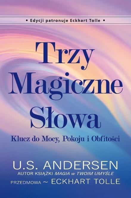 Trzy Magiczne Słowa. Klucz do Mocy, Pokoju i.. Trzy Magiczne Słowa. Klucz do Mocy, Pokoju i..