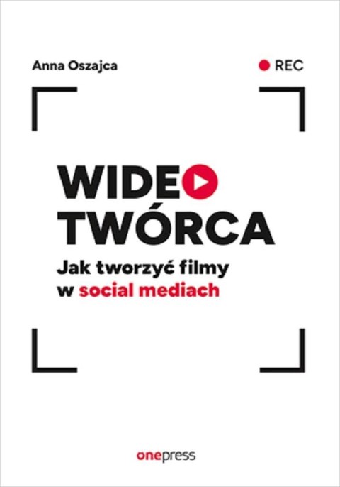 Wideotwórca. Jak tworzyć filmy w social mediach Wideotwórca. Jak tworzyć filmy w social mediach