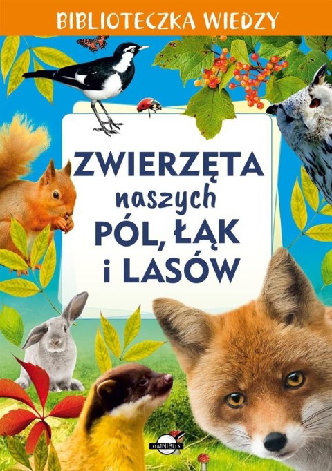 Biblioteczka wiedzy. Zwierzęta naszych pól, łąk... Biblioteczka wiedzy. Zwierzęta naszych pól, łąk...
