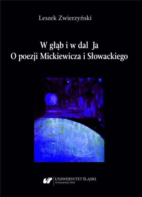 W głąb i w dal Ja. O poezji Mickiewicza i.. W głąb i w dal Ja. O poezji Mickiewicza i..