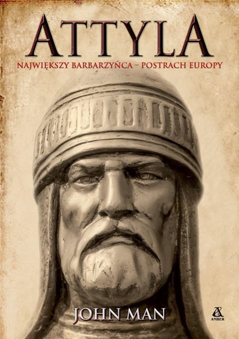 Attyla. Największy barbarzyńca - postrach Europy Attyla. Największy barbarzyńca - postrach Europy