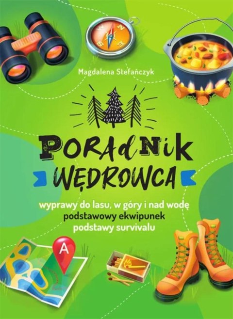 Poradnik wędrowca Wyprawy do lasu, góry i nad wodę Poradnik wędrowca Wyprawy do lasu, góry i nad wodę