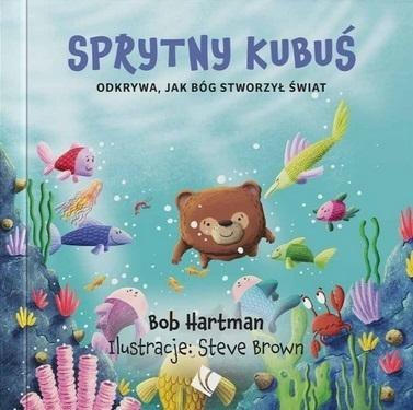 Sprytny Kubuś odkrywa jak Bóg stworzył świat Sprytny Kubuś odkrywa jak Bóg stworzył świat
