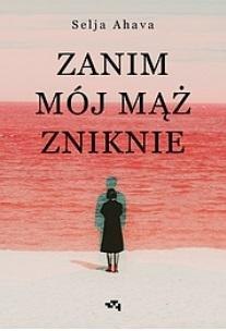 Zanim mój mąż zniknie Zanim mój mąż zniknie