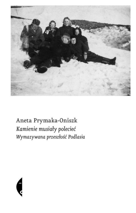 Kamienie musiały polecieć. Wymazywana przeszłość.. Kamienie musiały polecieć. Wymazywana przeszłość..