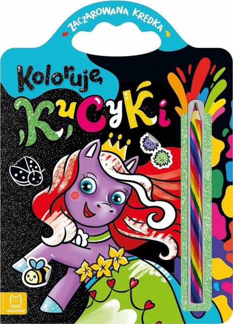 Koloruję kucyki. Zaczarowana kredka Koloruję kucyki. Zaczarowana kredka