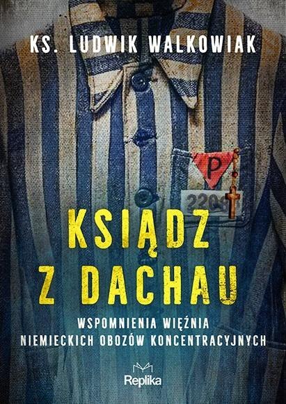 Ksiądz z Dachau. Wspomnienia więźnia niemieckich.. Ksiądz z Dachau. Wspomnienia więźnia niemieckich..
