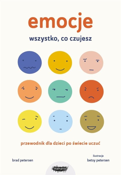Emocje Wszystko, co czujesz Przewodnik dla dziecka Emocje Wszystko, co czujesz Przewodnik dla dziecka
