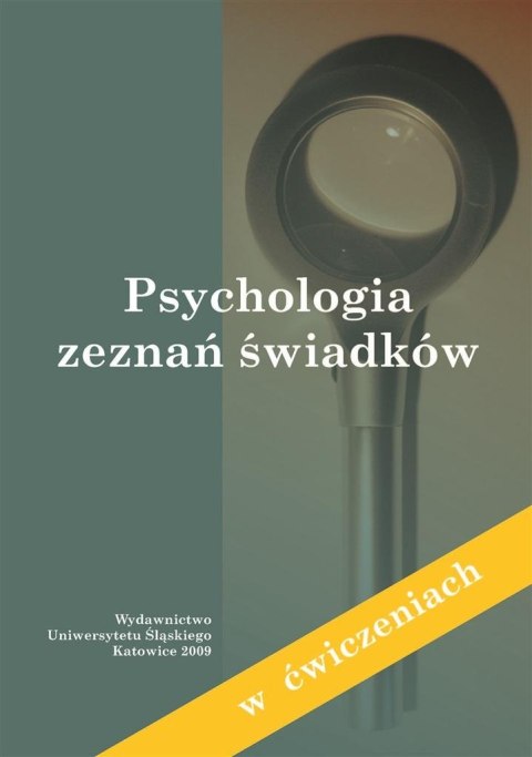 Psychologia zeznań świadków (w ćwiczeniach) Psychologia zeznań świadków (w ćwiczeniach)