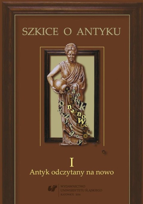 Szkice o antyku T.1 Antyk odczytany na nowo Szkice o antyku T.1 Antyk odczytany na nowo