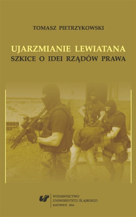 Ujarzmianie Lewiatana. Szkice o idei rządów prawa Ujarzmianie Lewiatana. Szkice o idei rządów prawa