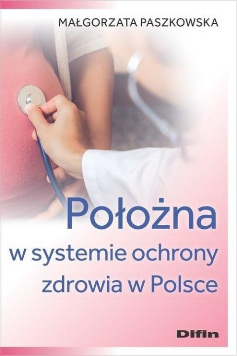 Położna w systemie ochrony zdrowia w Polsce Położna w systemie ochrony zdrowia w Polsce
