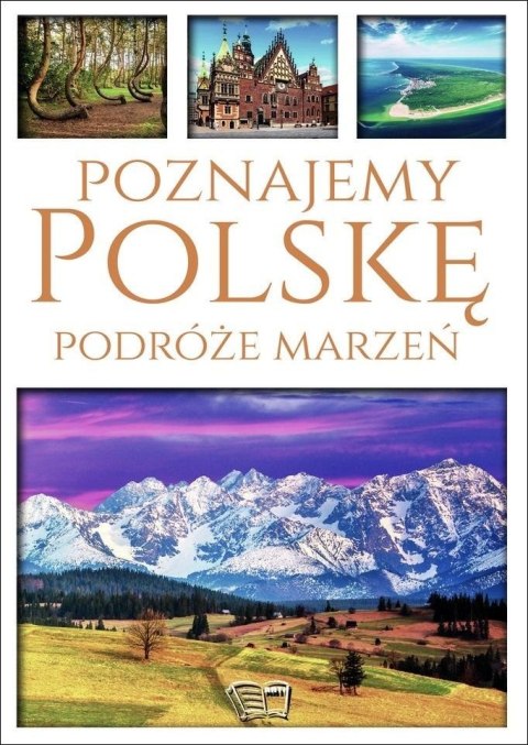 Poznajemy Polskę. Podróże marzeń Poznajemy Polskę. Podróże marzeń