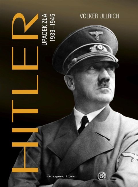 Hitler. Upadek zła 1939-1945 Hitler. Upadek zła 1939-1945