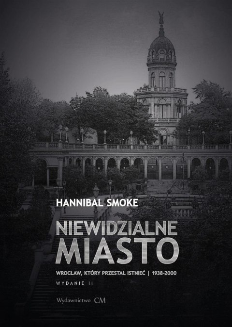 Niewidzialne miasto. Wrocław, który przestał... Niewidzialne miasto. Wrocław, który przestał...