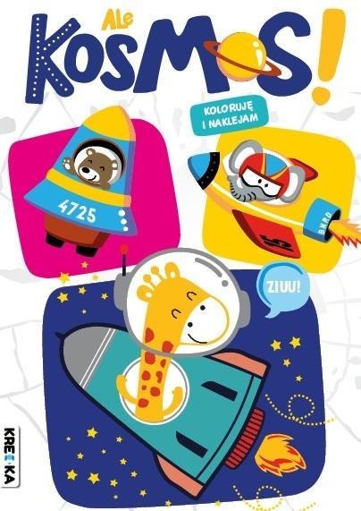 Ale kosmos! Kolorowanka z naklejkami Ale kosmos! Kolorowanka z naklejkami