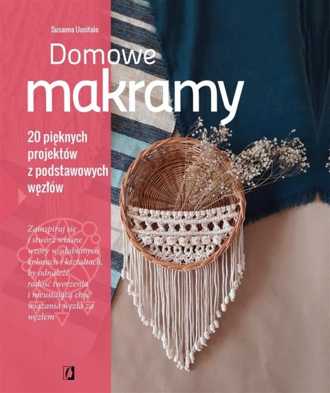 Domowe makramy. 20 pięknych projektów z podstawowy Domowe makramy. 20 pięknych projektów z podstawowy