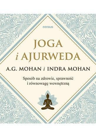Joga i ajurweda. Sposób na zdrowie, sprawność... Joga i ajurweda. Sposób na zdrowie, sprawność...