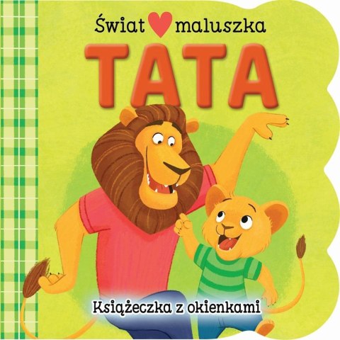 Świat maluszka. Tata. Książeczka z okienkami Świat maluszka. Tata. Książeczka z okienkami