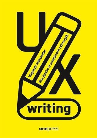 UX writing. Moc języka w produktach cyfrowych UX writing. Moc języka w produktach cyfrowych
