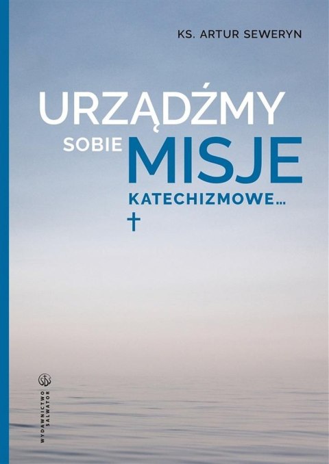 Urządźmy sobie misje katechizmowe... Urządźmy sobie misje katechizmowe...