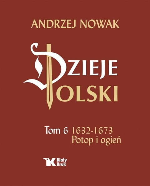 Dzieje Polski. Tom 6 Potop i ogień 1632-1673 Dzieje Polski. Tom 6 Potop i ogień 1632-1673
