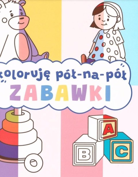 Koloruję pół na pół. Zabawki Koloruję pół na pół. Zabawki