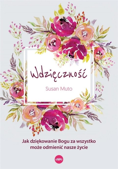 Wdzięczność. Jak dziękowanie Bogu za wszystko... Wdzięczność. Jak dziękowanie Bogu za wszystko...