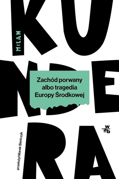 Zachód porwany albo tragedia Europy Środkowej Zachód porwany albo tragedia Europy Środkowej