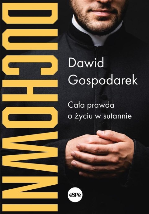 Duchowni. Cała prawda o życiu w sutannie Duchowni. Cała prawda o życiu w sutannie
