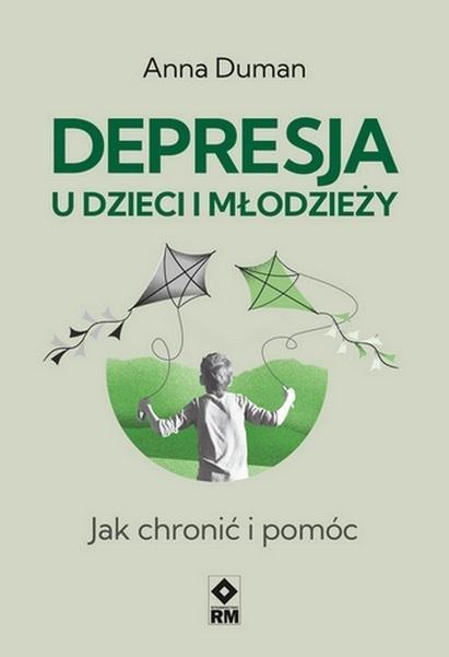 Depresja u dzieci i młodzieży. Jak chronić i pomóc Depresja u dzieci i młodzieży. Jak chronić i pomóc