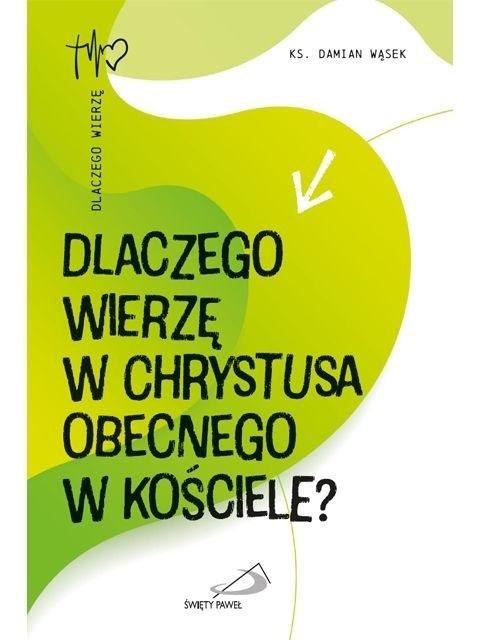 Dlaczego wierzę w Chrystusa obecnego w Kościele? Dlaczego wierzę w Chrystusa obecnego w Kościele?