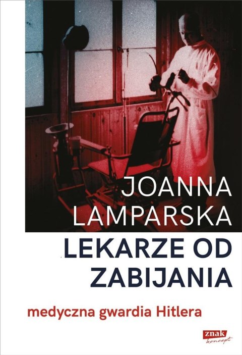 Lekarze od zabijania. Medyczna gwardia Hitlera Lekarze od zabijania. Medyczna gwardia Hitlera
