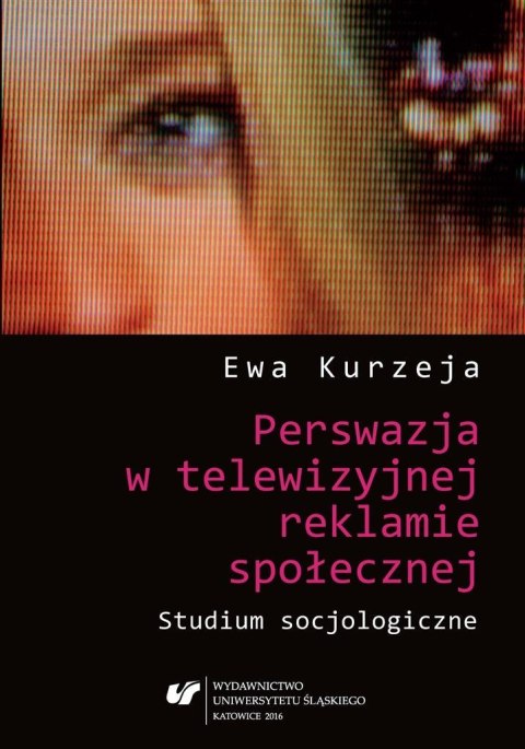 Perswazja w telewizyjnej reklamie społecznej Perswazja w telewizyjnej reklamie społecznej