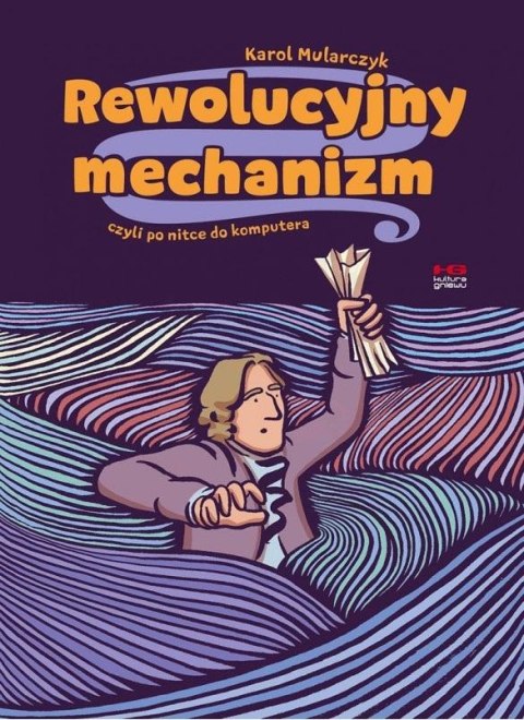 Rewolucyjny mechanizm, czyli po nitce do komputera Rewolucyjny mechanizm, czyli po nitce do komputera