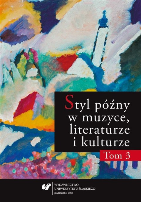 Styl późny w muzyce, literaturze i kulturze T.3 Styl późny w muzyce, literaturze i kulturze T.3