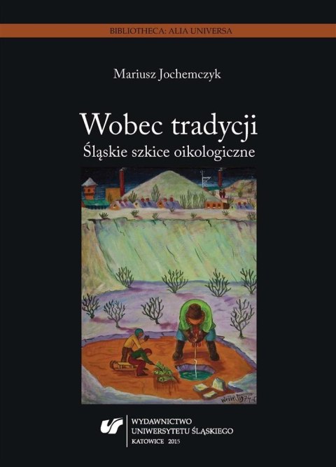 Wobec tradycji. Śląskie szkice oikologiczne Wobec tradycji. Śląskie szkice oikologiczne