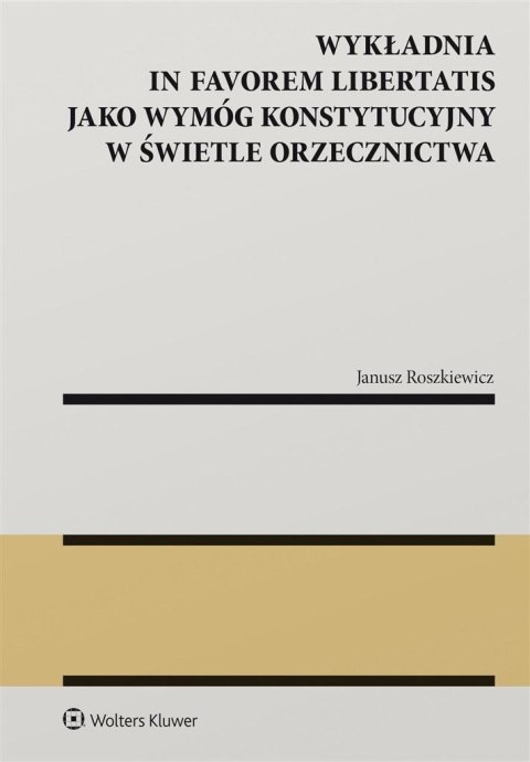Wykładnia in favorem libertatis jako wymóg.. Wykładnia in favorem libertatis jako wymóg..