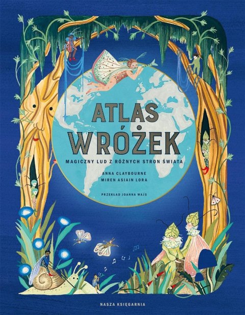 Atlas wróżek. Magiczny lud z różnych stron świata Atlas wróżek. Magiczny lud z różnych stron świata