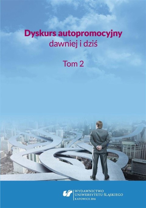 Dyskurs autopromocyjny dawniej i dziś. T.2 Dyskurs autopromocyjny dawniej i dziś. T.2