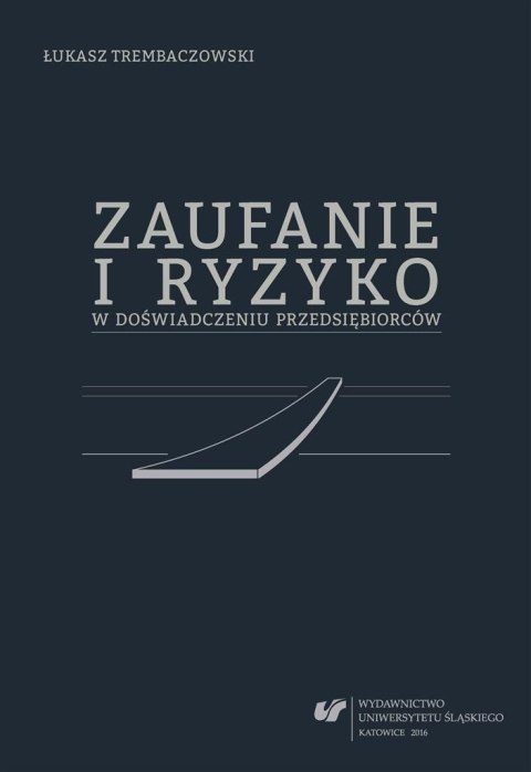 Zaufanie i ryzyko w doświadczeniu przedsiębiorców Zaufanie i ryzyko w doświadczeniu przedsiębiorców
