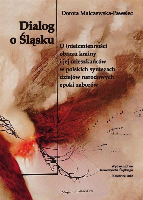 Dialog o Śląsku. O (nie)zmienności obrazu krainy.. Dialog o Śląsku. O (nie)zmienności obrazu krainy..
