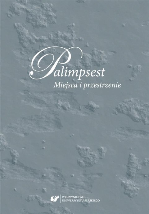 Palimpsest. Miejsca i przestrzenie Palimpsest. Miejsca i przestrzenie