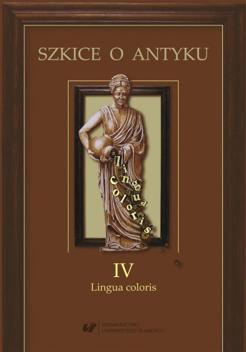 Szkice o antyku T.4 Lingua coloris Szkice o antyku T.4 Lingua coloris