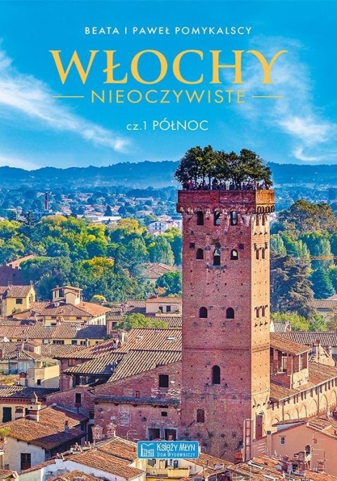 Włochy nieoczywiste cz.1 Północ Włochy nieoczywiste cz.1 Północ