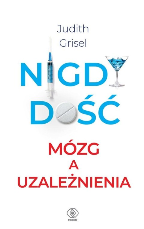 Nigdy dość. Mózg a uzależnienia Nigdy dość. Mózg a uzależnienia