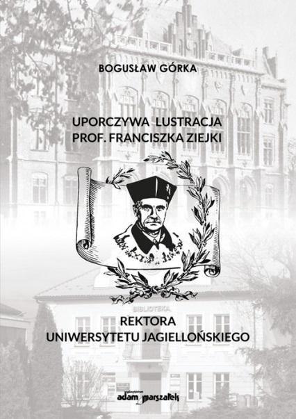 Uporczywa lustracja prof. Franciszka Ziejki.. Uporczywa lustracja prof. Franciszka Ziejki..
