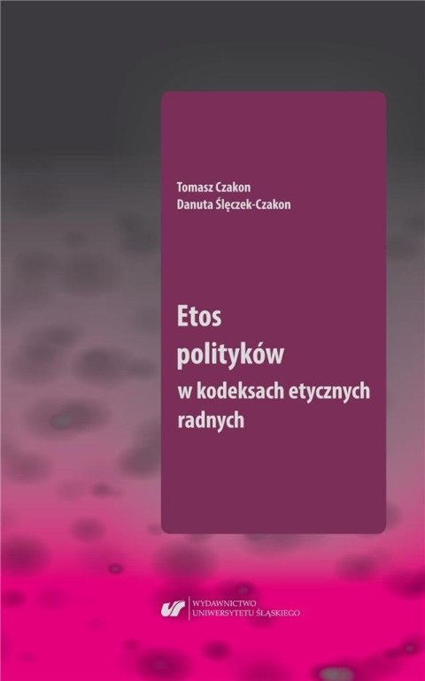 Etos polityków w kodeksach etycznych radnych Etos polityków w kodeksach etycznych radnych